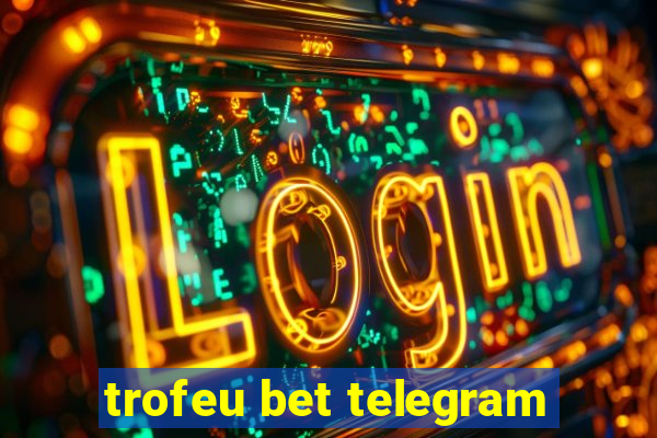 trofeu bet telegram